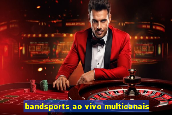 bandsports ao vivo multicanais